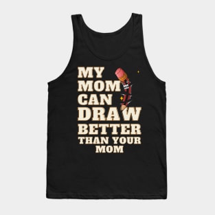 My Mom Can Draw Better Than Your Mom Tank Top